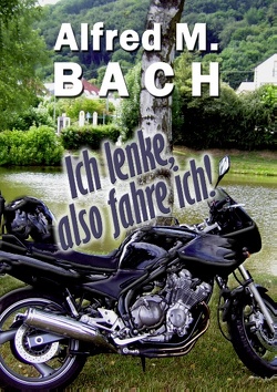 Ich lenke, also fahre ich! von Bach,  Alfred M., kukmedien.de,  Kirchzell