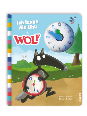 Ich lerne die Uhr mit Wolf von Kootz,  Anja, Lallemand,  Orianne, Thuillier,  Eléonore