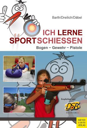 Ich lerne Sportschießen von Barth,  Katrin, Däbel,  Steffen, Dreilich,  Beate