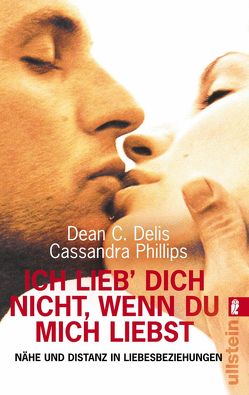 Ich lieb dich nicht, wenn du mich liebst von Delis,  Dean C., Phillips,  Cassandra