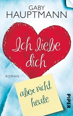 Ich liebe dich, aber nicht heute von Hauptmann,  Gaby