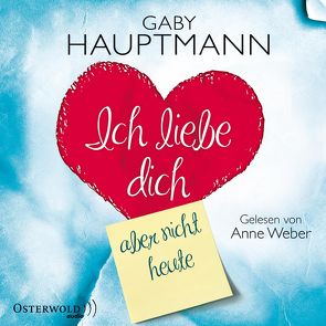 Ich liebe dich, aber nicht heute von Hauptmann,  Gaby, Weber,  Anne