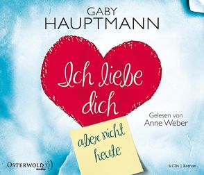 Ich liebe dich, aber nicht heute von Hauptmann,  Gaby, Weber,  Anne