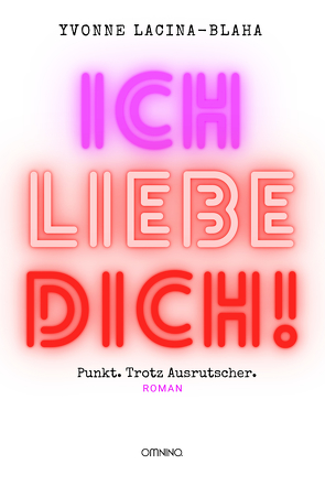 Ich liebe dich. Punkt. Trotz Ausrutscher von Lacina-Blaha,  Yvonne