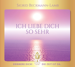 ICH LIEBE DICH SO SEHR – Erinnere dich! Die Zeit ist da. von Beckmann-Lamb,  Sigrid