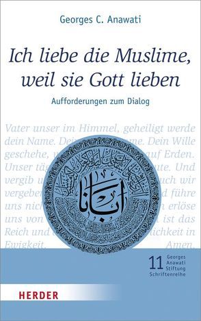 Ich liebe die Muslime, weil sie Gott lieben von Anawati,  Georges C., Issa,  Hoda