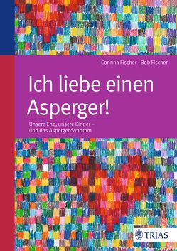 Ich liebe einen Asperger! von Fischer,  Bob, Fischer,  Corinna