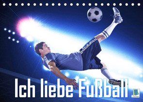 Ich liebe Fußball (Tischkalender 2023 DIN A5 quer) von CALVENDO