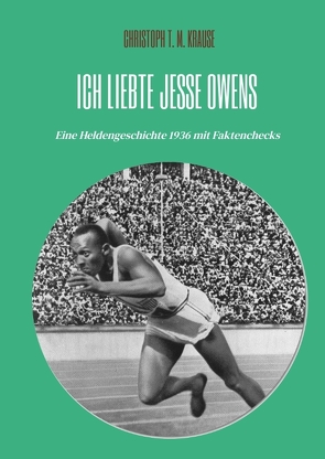 Ich liebte Jesse Owens von Krause,  Christoph T. M.