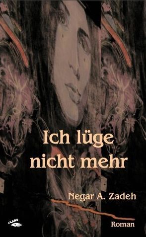 Ich lüge nicht mehr von A. Zadeh,  Negar, Allafi,  Sabine