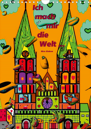 Ich mach mir die Welt – Popart von Nico Bielow (Wandkalender 2021 DIN A4 hoch) von Bielow,  Nico