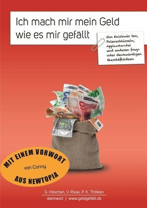 Ich mach mir mein Geld, wie es mir gefällt. von Gloger,  Cornelia, Höschen,  Gerd, Risse,  Volker, Thölken,  Petra Katharina