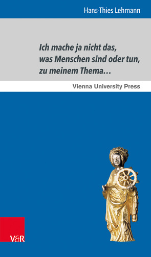 Ich mache ja nicht das, was Menschen sind oder tun, zu meinem Thema… von Lehmann,  Hans-Thies