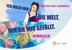 Ich mache mir die Welt, wie sie mir gefällt von Köhn-Ladenburger,  Christiane