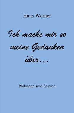 Ich mache mir so meine Gedanken über… von Werner,  Hans