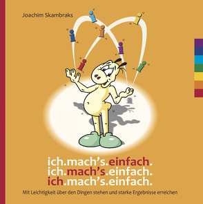 ich. mach’s. einfach. Mit Leichtigkeit über den Dingen stehen und starke Ergebnisse erreichen von Skambraks,  Joachim