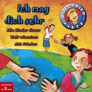 Ich mag dich sehr – Alle Kinder dieser Welt wünschen sich Frieden von Dicker,  Daniela, Fietz,  Irene, Fietz,  Siegfried, Fischer,  Helmut, Kaluza,  Lucy, Schulze-Berndt,  Hermann, Stork,  Dieter, Völkel,  Renate