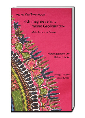 »Ich mag sie sehr… meine Großmutter« von Hackel,  Rainer, Quayson,  Albert, Tweneboah,  Agnes Yaa