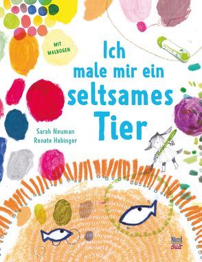 Ich male mir ein seltsames Tier von Habinger,  Renate, Neuman,  Sarah