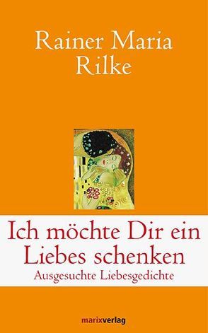 Ich möchte Dir ein Liebes schenken von Rilke,  Rainer Maria, Schneider,  Adrienne