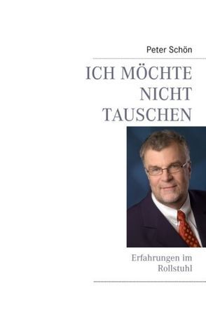 Ich möchte nicht tauschen von Schön,  Peter