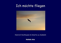 Ich möchte fliegen von Annette zu Jeddeloh,  Heinrich Hochhausen (Fotograf)