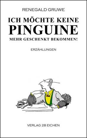 Ich möchte keine Pinguine mehr geschenkt bekommen! von Gruwe,  Renegald