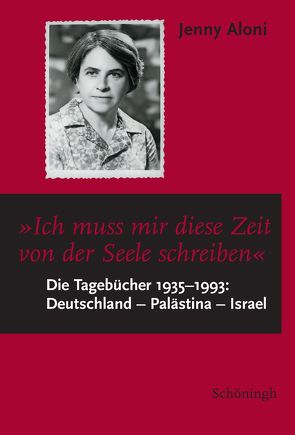 „Ich muss mir diese Zeit von der Seele schreiben…“ von Aloni,  Jenny, Steinecke,  Hartmut