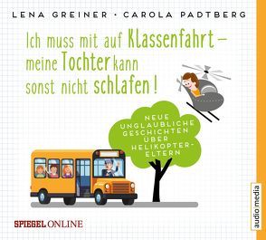 Ich muss mit auf Klassenfahrt – meine Tochter kann sonst nicht schlafen! von Bendel,  Jochen, Greiner,  Lena, Padtberg-Kruse,  Carola