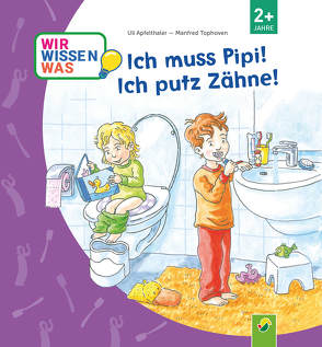 Ich muss Pipi! Ich putz Zähne! von Apfelthaler,  Uli