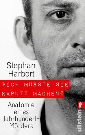 „Ich musste sie kaputt machen.“ von Harbort,  Stephan