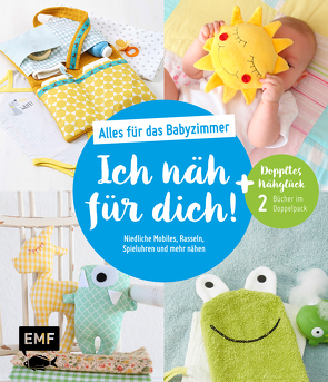 Ich näh für dich! – Alles für das Babyzimmer: Niedliche Mobiles, Rasseln, Spieluhren und mehr nähen von Reith,  Elke, Starke,  Lena