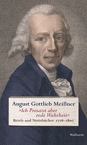 »Ich Prosaist aber rede Wahrheit« von Meißner,  August Gottlieb, Wörgebauer,  Michael
