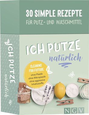 Ich putze natürlich – 30 simple Rezepte für Putz- und Waschmittel