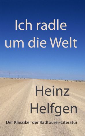 Ich radle um die Welt von Helfgen,  Heinz