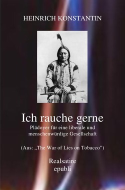 Ich rauche gerne -Plädoyer für eine liberale und menschenwürdige Gesellschaft von Konstantin,  Heinrich