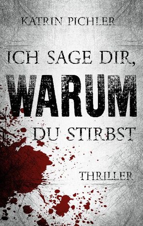 Ich sage dir, warum du stirbst von Pichler,  Katrin