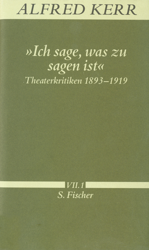 »Ich sage, was zu sagen ist« von Kerr,  Alfred, Rühle,  Günther