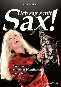 Ich sag’s mit Sax! von Eipert,  Kathrin