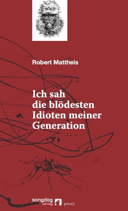 Ich sah die blödesten Idioten meiner Generation von Mattheis,  Robert