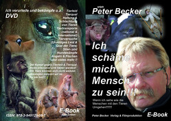 Ich schäme mich Mensch zu sein von Becker,  Peter