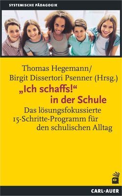 „Ich schaffs!“ in der Schule von Dissertori Psenner,  Birgit, Hegemann,  Thomas