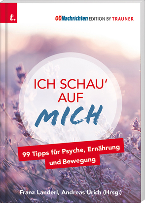 Ich schau‘ auf MICH, 99 Tipps für Psyche, Ernährung und Bewegung von Landerl,  Franz, Urich,  Andreas