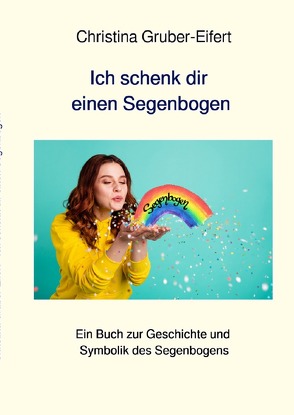 Ich schenk dir einen Segenbogen von Gruber-Eifert,  Christina