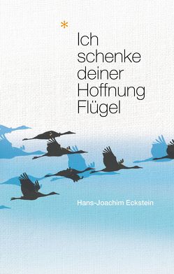 Ich schenke deiner Hoffnung Flügel von Eckstein,  Hans-Joachim