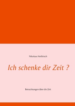 Ich schenke dir Zeit ? von Hetfleisch,  Nikolaus