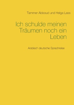 Ich schulde meinen Träumen noch ein Leben von Abboud,  Tammer, Lass,  Helga