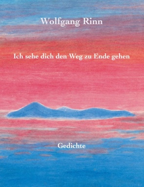 Ich sehe dich den Weg zu Ende gehen von Rinn,  Wolfgang