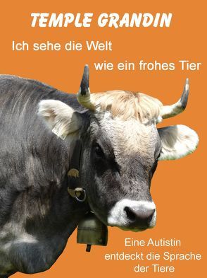 Ich sehe die Welt wie ein frohes Tier. von Burkhardt,  Christiane, Grandin,  Temple, Johnson,  Catherine