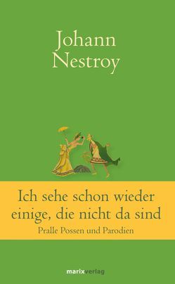 Ich sehe schon wieder einige, die nicht da sind von Nestroy,  Johann